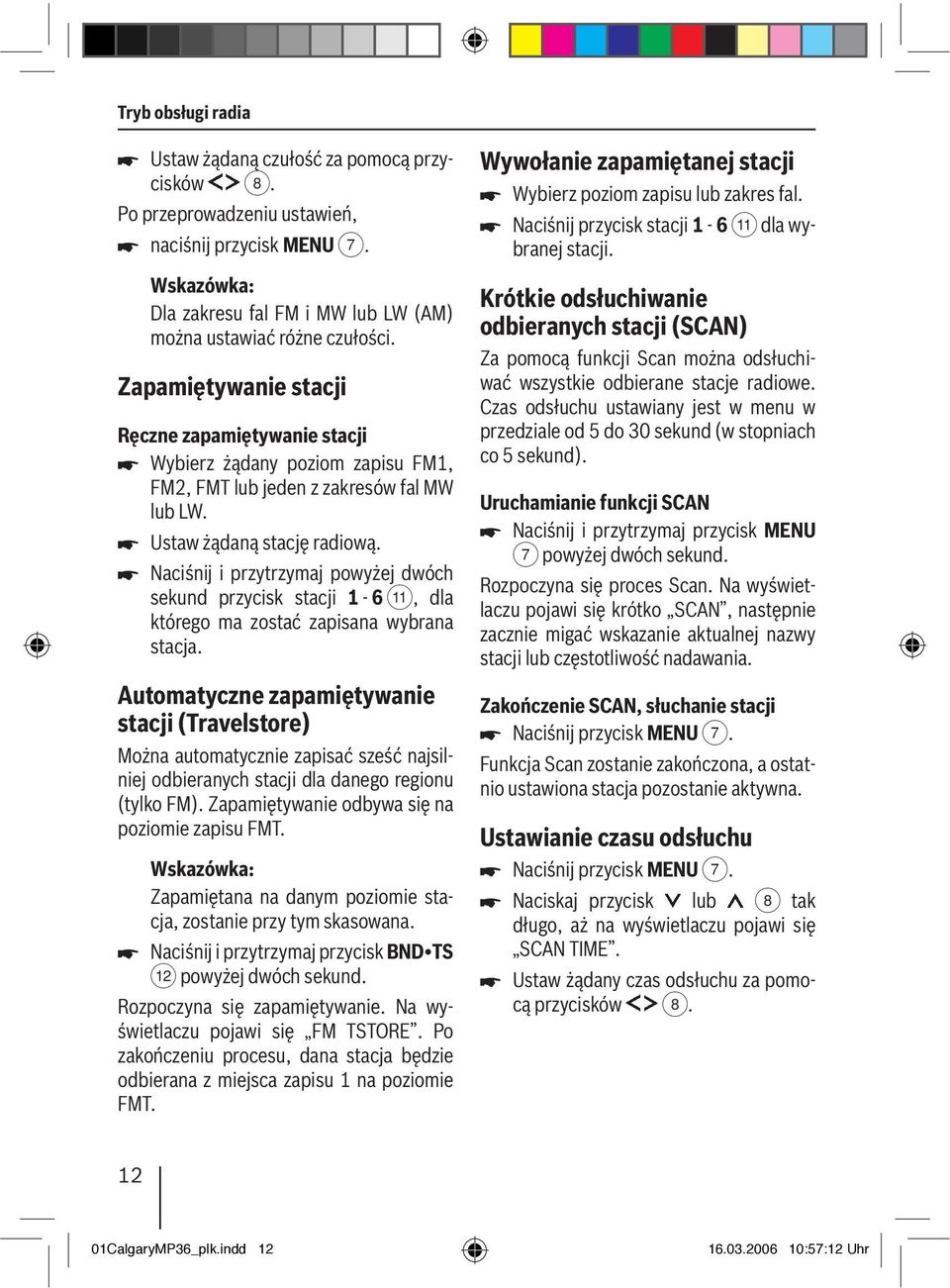 Naciśnij i przytrzymaj powyżej dwóch sekund przycisk stacji 1-6 ;, dla którego ma zostać zapisana wybrana stacja.