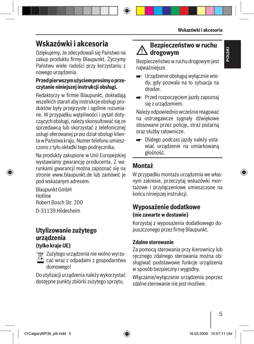Redaktorzy w firmie Blaupunkt, dokładają wszelkich starań aby instrukcje obsługi produktów były przejrzyste i ogólnie rozumiane.