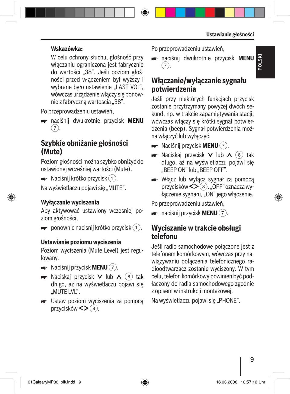 Po przeprowadzeniu ustawień, naciśnij dwukrotnie przycisk MENU 7. Szybkie obniżanie głośności (Mute) Poziom głośności można szybko obniżyć do ustawionej wcześniej wartości (Mute).