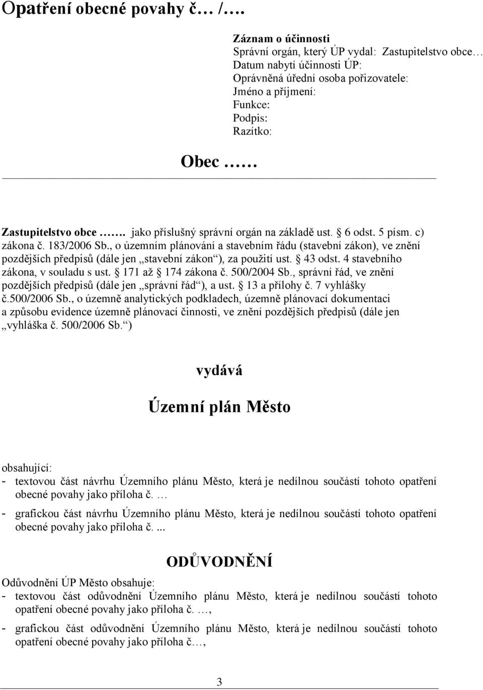 obce. jako příslušný správní orgán na základě ust. 6 odst. 5 písm. c) zákona č. 183/2006 Sb.