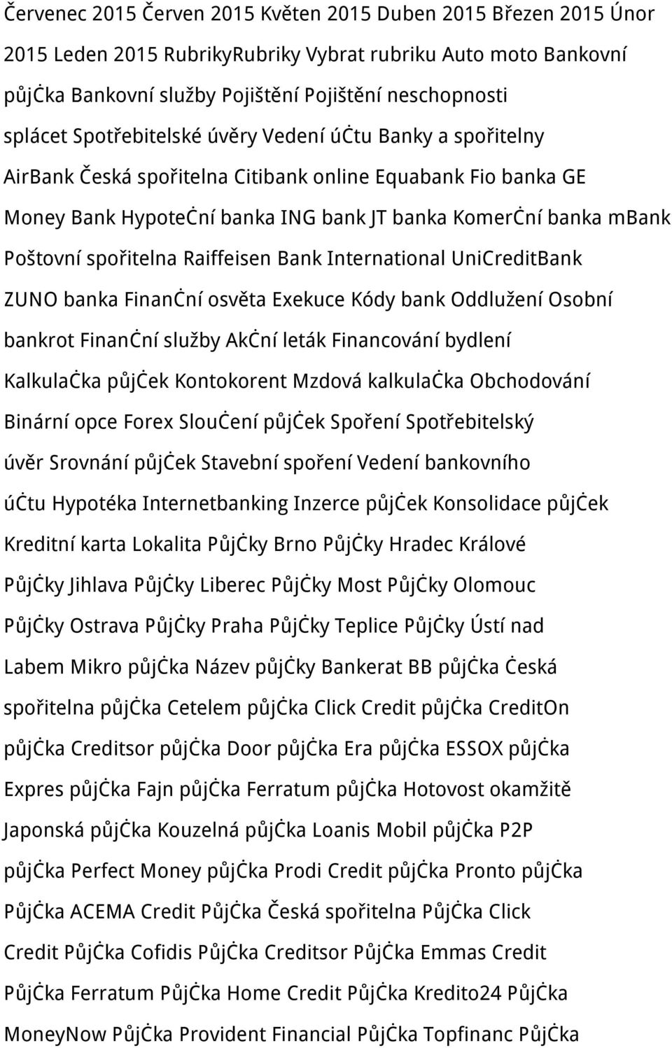 spořitelna Raiffeisen Bank International UniCreditBank ZUNO banka Finanční osvěta Exekuce Kódy bank Oddlužení Osobní bankrot Finanční služby Akční leták Financování bydlení Kalkulačka půjček