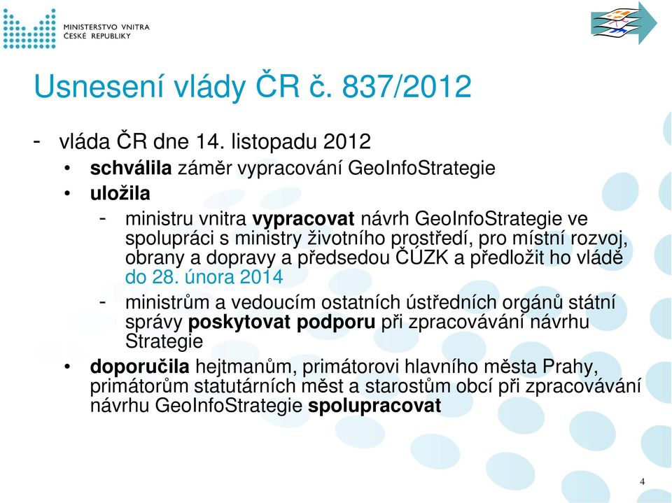 životního prostředí, pro místní rozvoj, obrany a dopravy a předsedou ČÚZK a předložit ho vládě do 28.