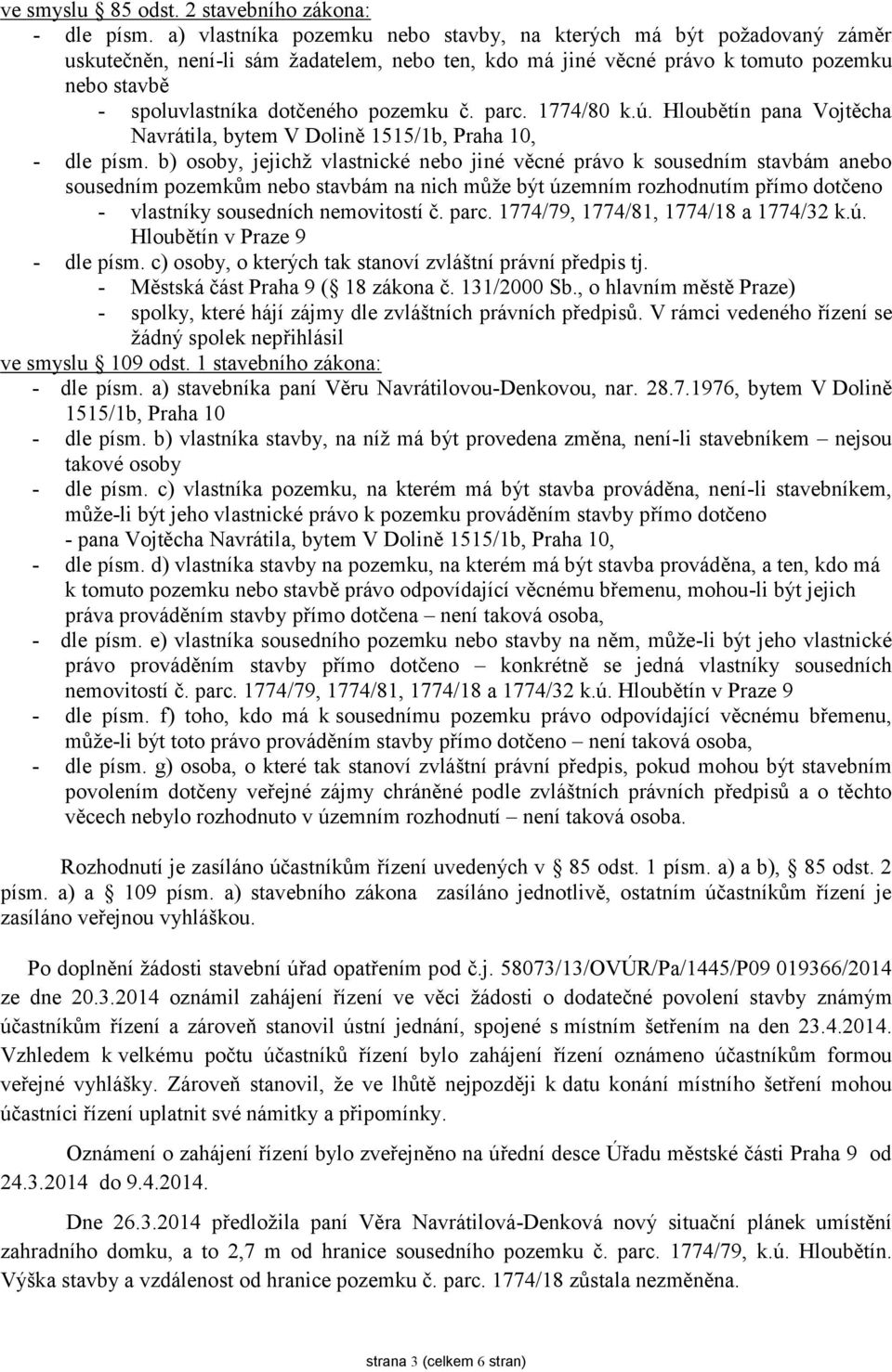 pozemku č. parc. 1774/80 k.ú. Hloubětín pana Vojtěcha Navrátila, bytem V Dolině 1515/1b, Praha 10, - dle písm.