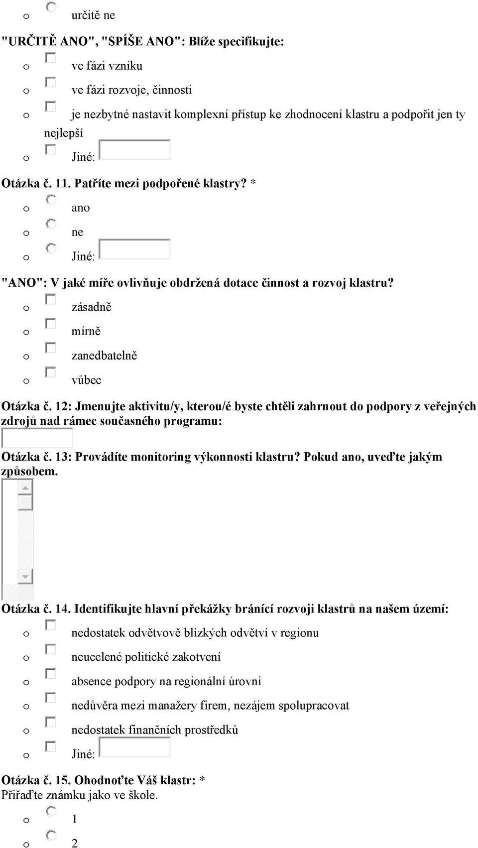12: Jmenujte aktivitu/y, kteru/é byste chtěli zahrnut d pdpry z veřejných zdrjů nad rámec sučasnéh prgramu: Otázka č. 13: Prvádíte mnitring výknnsti klastru? Pkud an, uveďte jakým způsbem. Otázka č. 14.