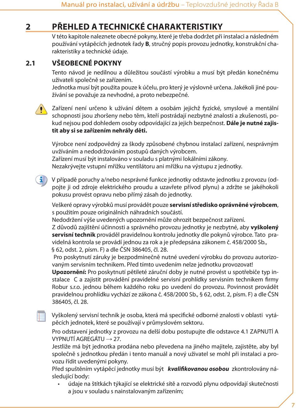 třeba dodržet dodržet při při instalaci instalaci a následném následném V používání používání této kapitole vytápěcích vytápěcích naleznete jednotek jednotek obecné řady řady pokyny, b, b, stručný