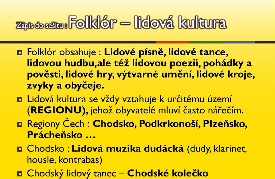 Lidová kultura se vždy vztahuje k určitému území (REGIONU), jehož obyvatelé mluví často nářečím.