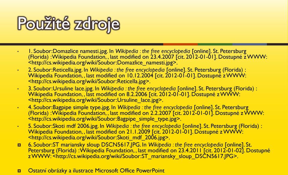 Petersburg (Florida) : Wikipedia Foundation,, last modified on 10.12.2004 [cit. 2012-01-01]. Dostupné z WWW: <http://cs.wikipedia.org/wiki/soubor:reticella.jpg>