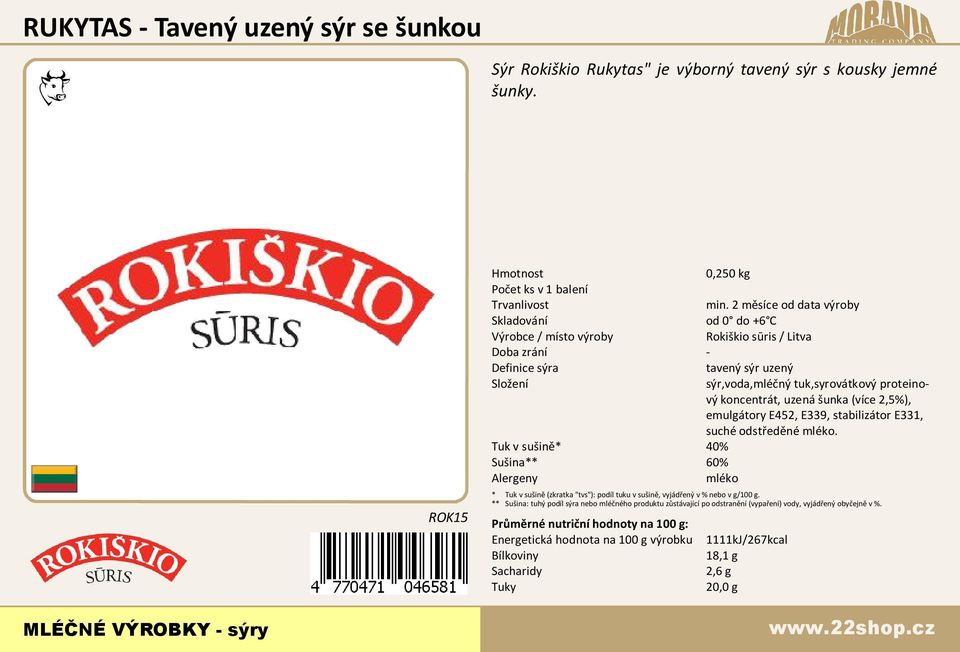 2 m síce od data výroby od 0 do +6 C Výrobce / místo výroby - tavený sýr uzený sýr,voda,mlé ný tuk,syrovátkový