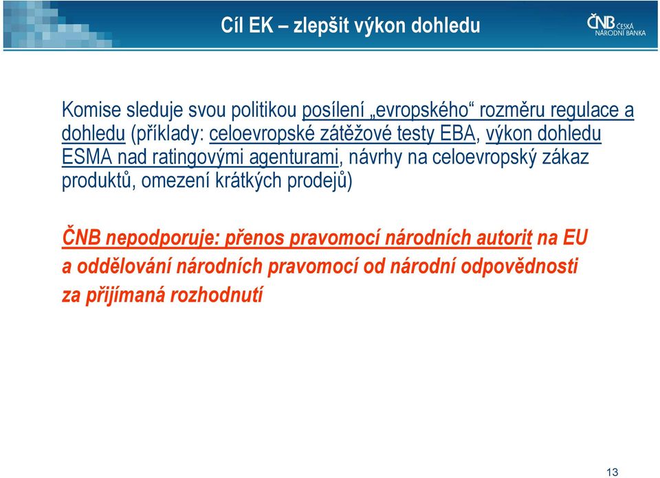 návrhy na celoevropský zákaz produktů, omezení krátkých prodejů) ČNB nepodporuje: přenos pravomocí