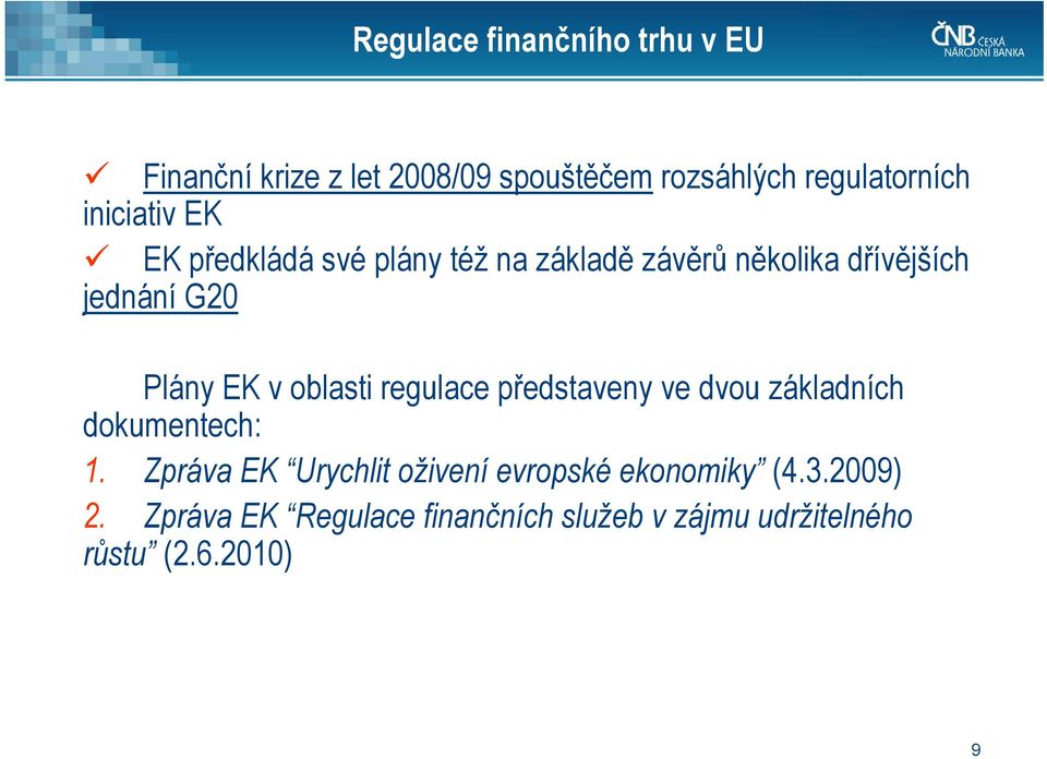 v oblasti regulace představeny ve dvou základních dokumentech: 1.