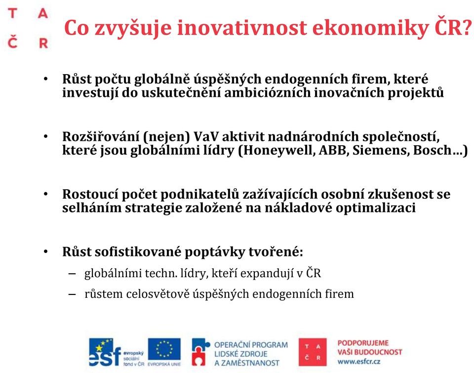 (nejen) VaV aktivit nadnárodních společností, které jsou globálními lídry (Honeywell, ABB, Siemens, Bosch ) Rostoucí počet