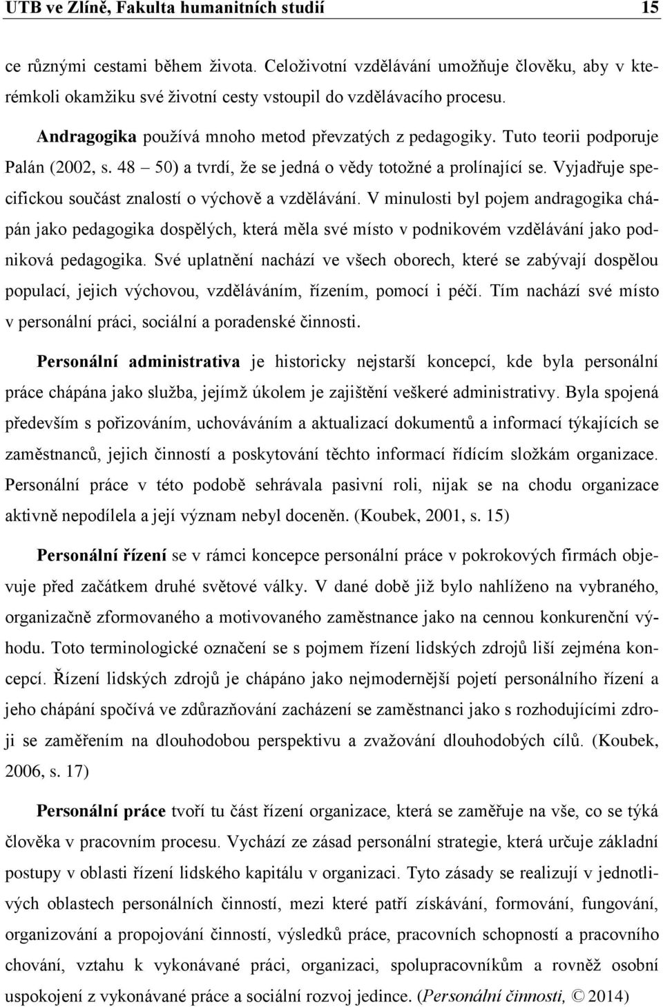 Vyjadřuje specifickou součást znalostí o výchově a vzdělávání.