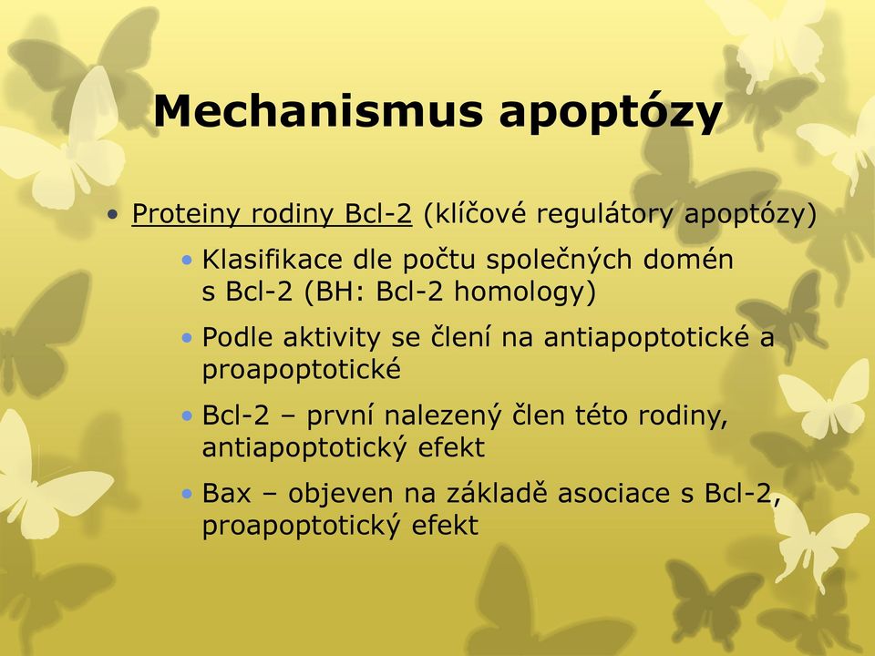 aktivity se člení na antiapoptotické a proapoptotické Bcl-2 první nalezený člen