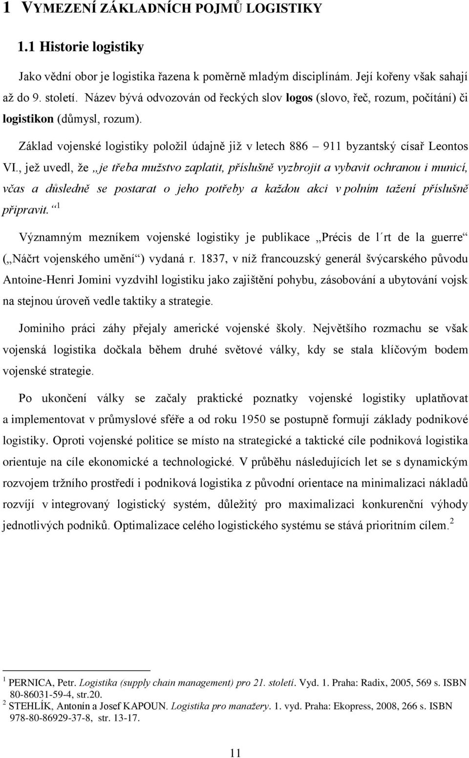 , jež uvedl, že je třeba mužstvo zaplatit, příslušně vyzbrojit a vybavit ochranou i municí, včas a důsledně se postarat o jeho potřeby a každou akci v polním tažení příslušně připravit.