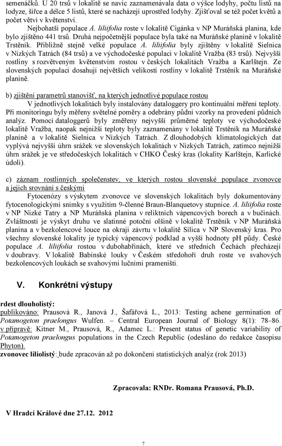 Druhá nejpočetnější populace byla také na Muráňské planině v lokalitě Trstěník. Přibližně stejně velké populace A.