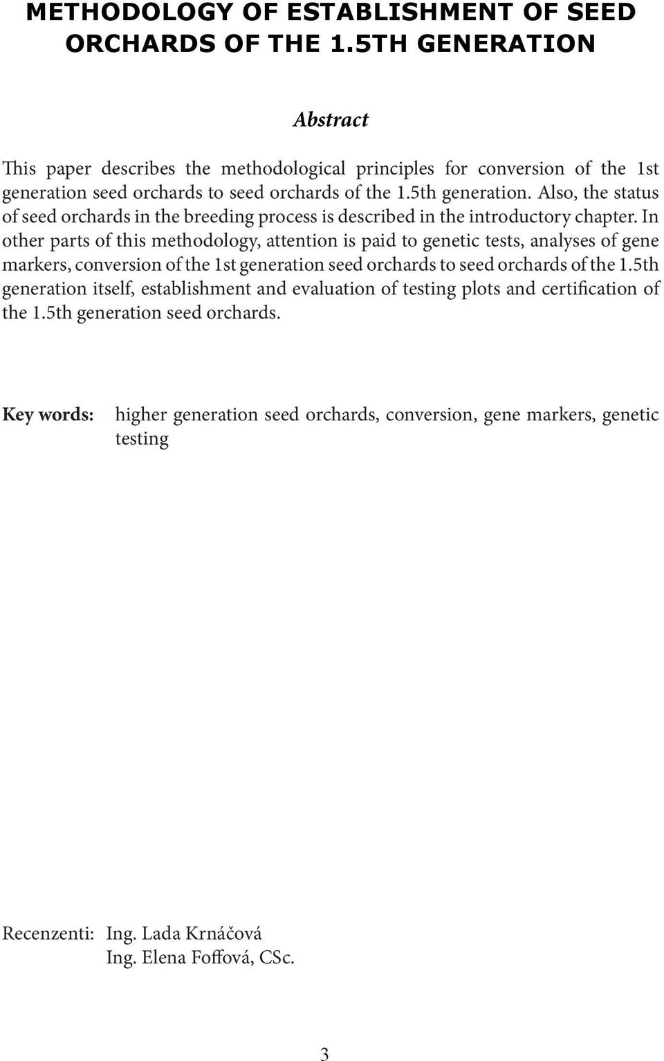 In other parts of this methodology, attention is paid to genetic tests, analyses of gene markers, conversion of the 1st generation seed orchards to seed orchards of the 1.