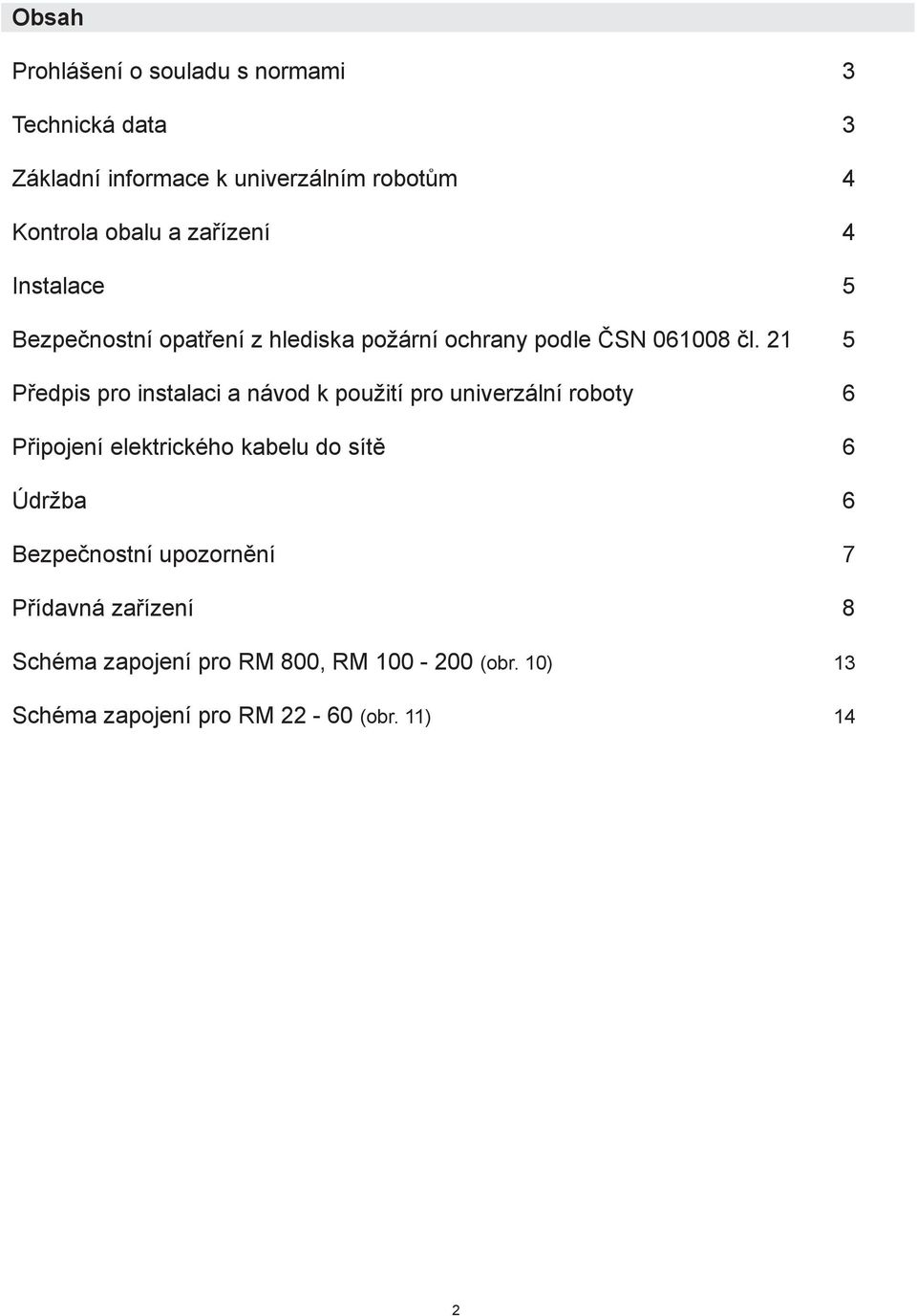 21 5 Předpis pro instalaci a návod k použití pro univerzální roboty 6 Připojení elektrického kabelu do sítě 6 Údržba