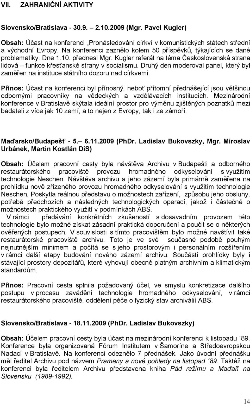 Druhý den moderoval panel, který byl zaměřen na instituce státního dozoru nad církvemi.