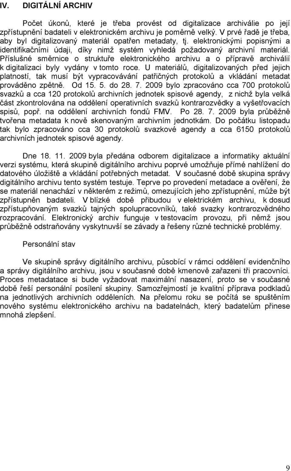 Příslušné směrnice o struktuře elektronického archivu a o přípravě archiválií k digitalizaci byly vydány v tomto roce.