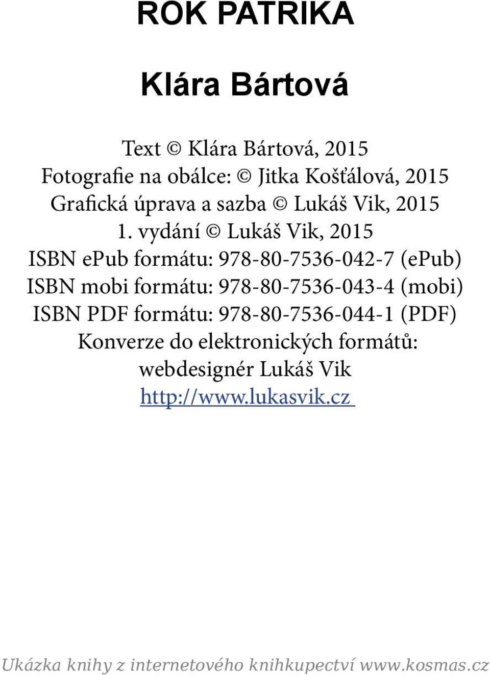 vydání Lukáš Vik, 2015 ISBN epub formátu: 978-80-7536-042-7 (epub) ISBN mobi formátu: 978-80-7536-043-4