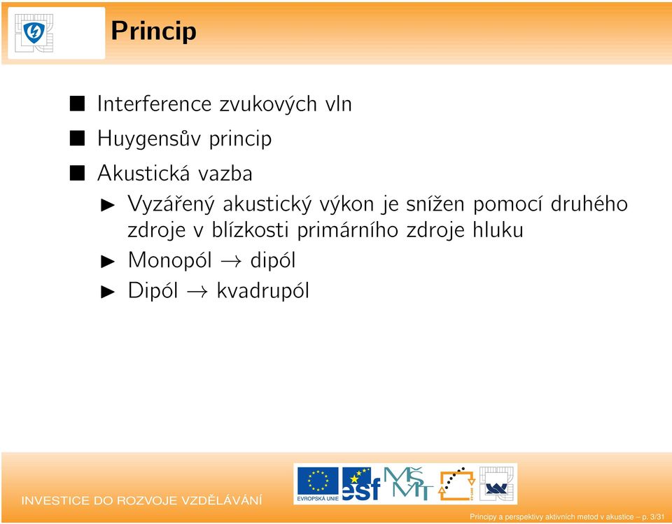 v blízkosti primárního zdroje hluku Monopól dipól Dipól