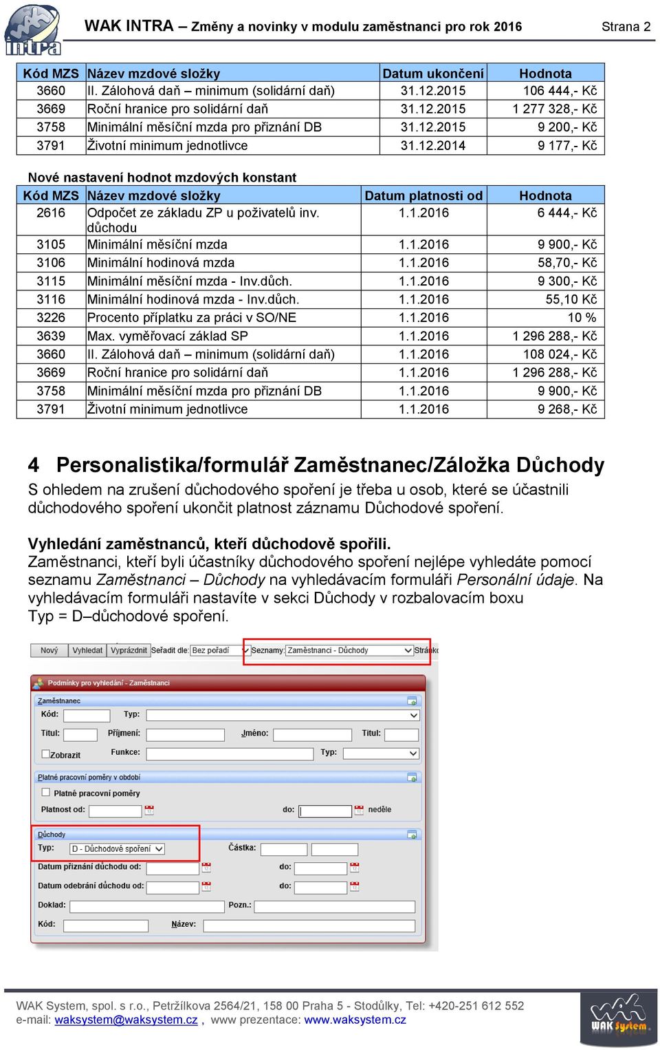 2015 1 277 328,- Kč 3758 Minimální měsíční mzda pro přiznání DB 31.12.