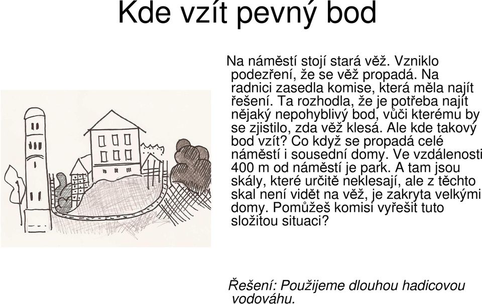 Co když se propadá celé náměstí i sousední domy. Ve vzdálenosti 400 m od náměstí je park.