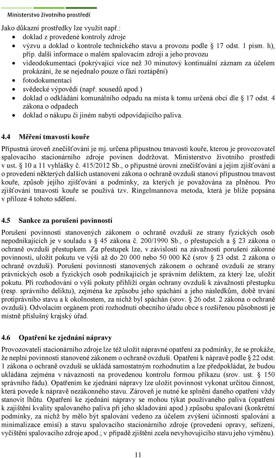 fotodokumentaci svědecké výpovědi (např. sousedů apod.) doklad o odkládání komunálního odpadu na místa k tomu určená obcí dle 17 odst.