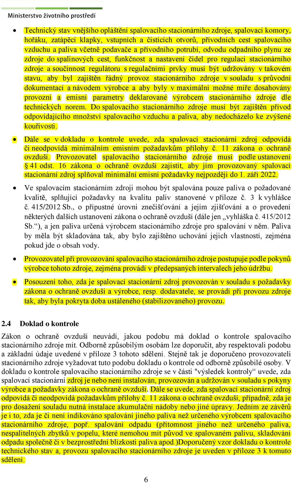 udržovány v takovém stavu, aby byl zajištěn řádný provoz stacionárního zdroje v souladu s průvodní dokumentací a návodem výrobce a aby byly v maximální možné míře dosahovány provozní a emisní