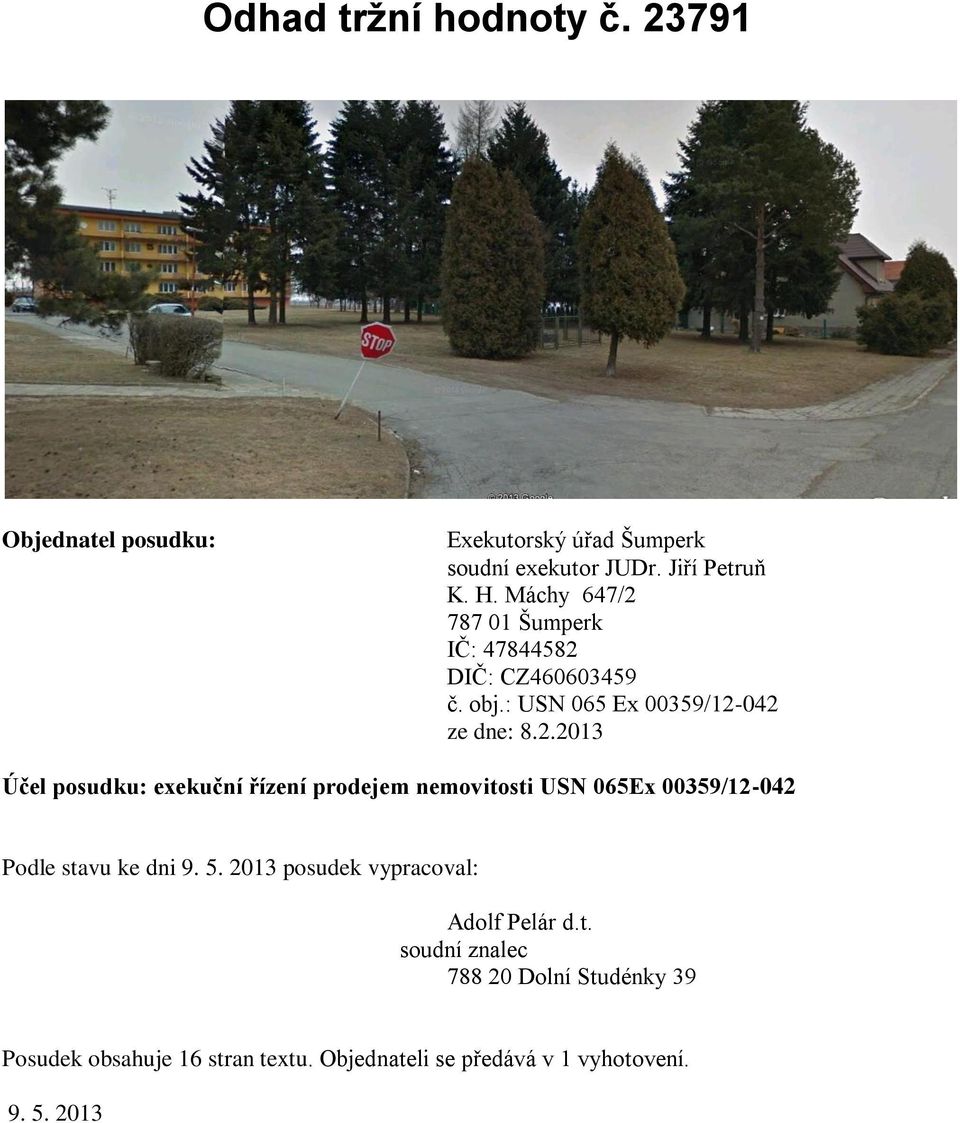 5. 2013 posudek vypracoval: Adolf Pelár d.t. soudní znalec 788 20 Dolní Studénky 39 Posudek obsahuje 16 stran textu.
