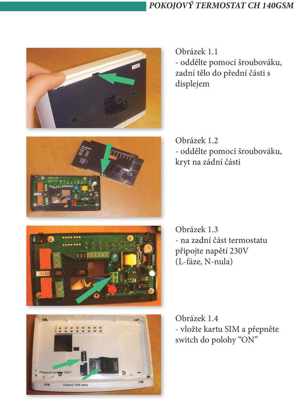 2 - oddělte pomocí šroubováku, kryt na zádní části 3 - na zadní část