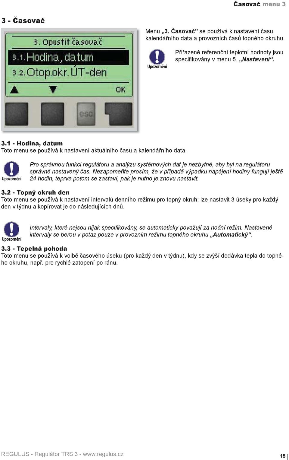 Pro správnou funkci regulátoru a analýzu systémových dat je nezbytné, aby byl na regulátoru správně nastavený čas.