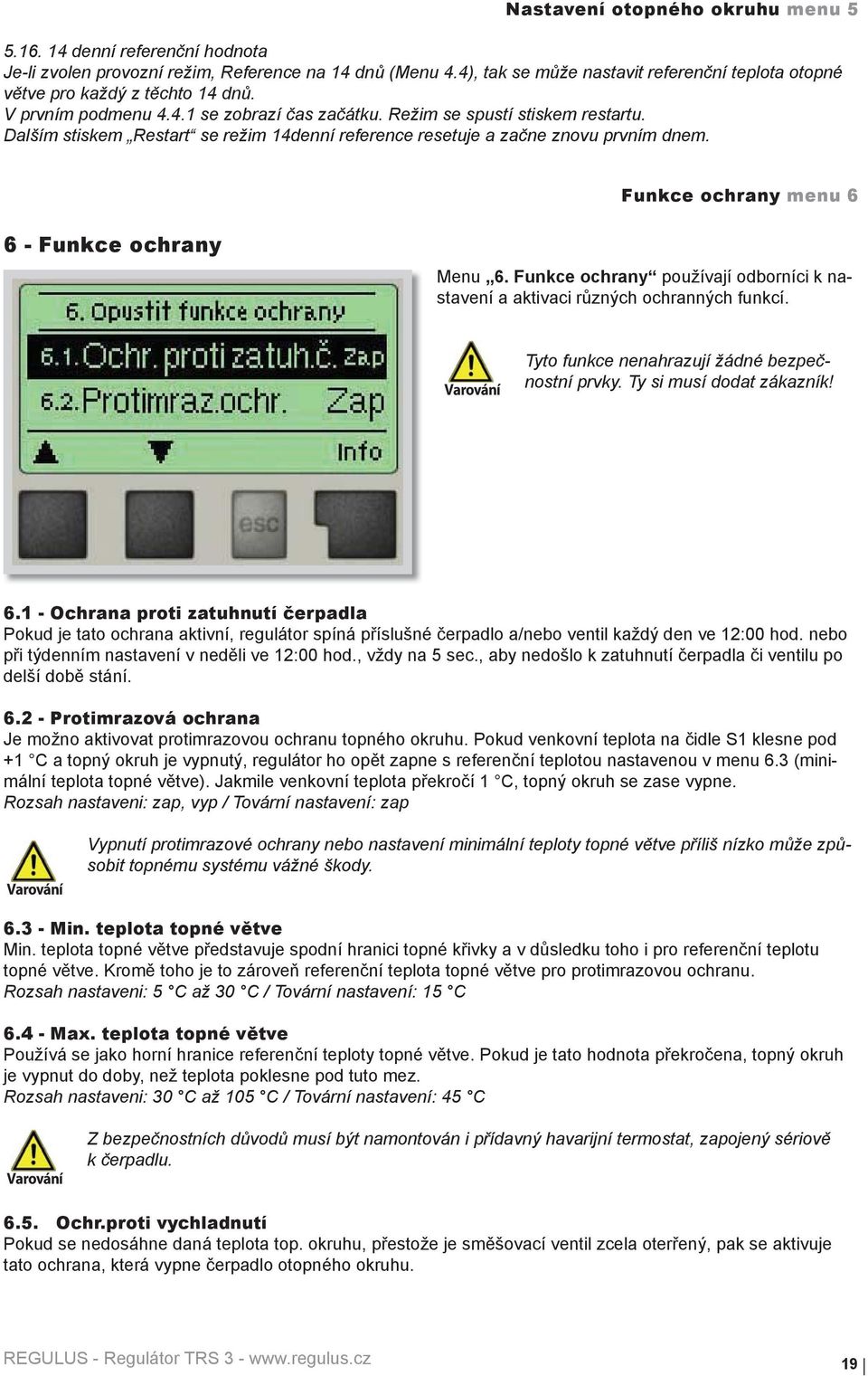 Dalším stiskem Restart se režim 14denní reference resetuje a začne znovu prvním dnem. Funkce ochrany menu 6 6 - Funkce ochrany Menu 6.