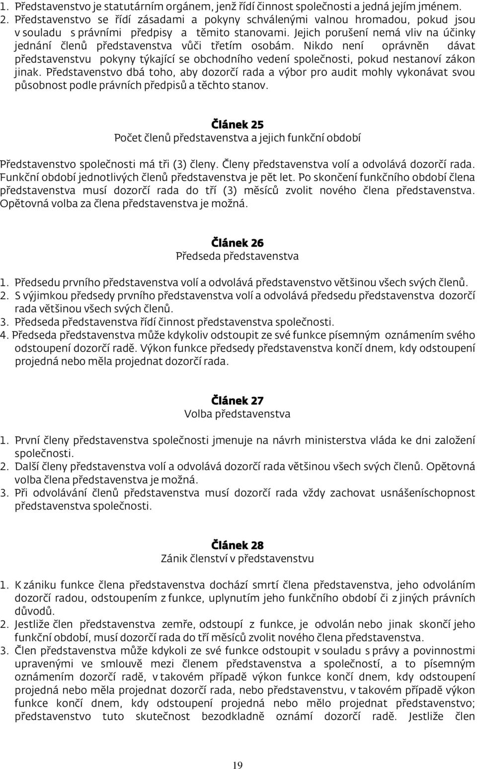 Jejich porušení nemá vliv na účinky jednání členů představenstva vůči třetím osobám.