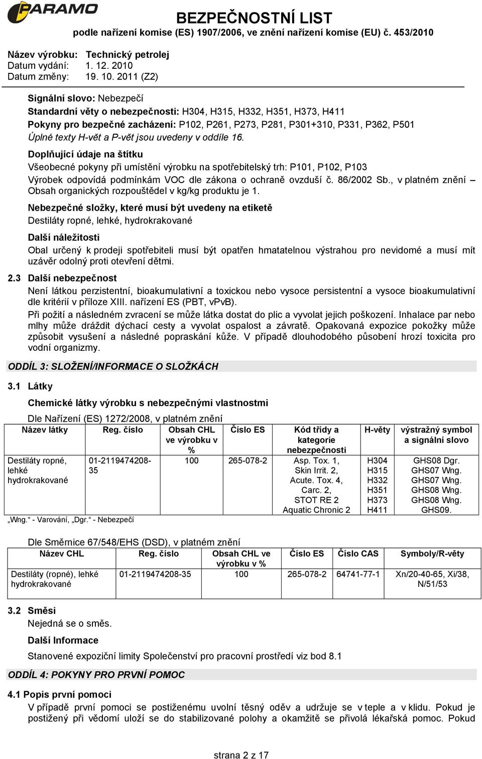 86/2002 Sb., v platném znění Obsah organických rozpouštědel v kg/kg produktu je 1.