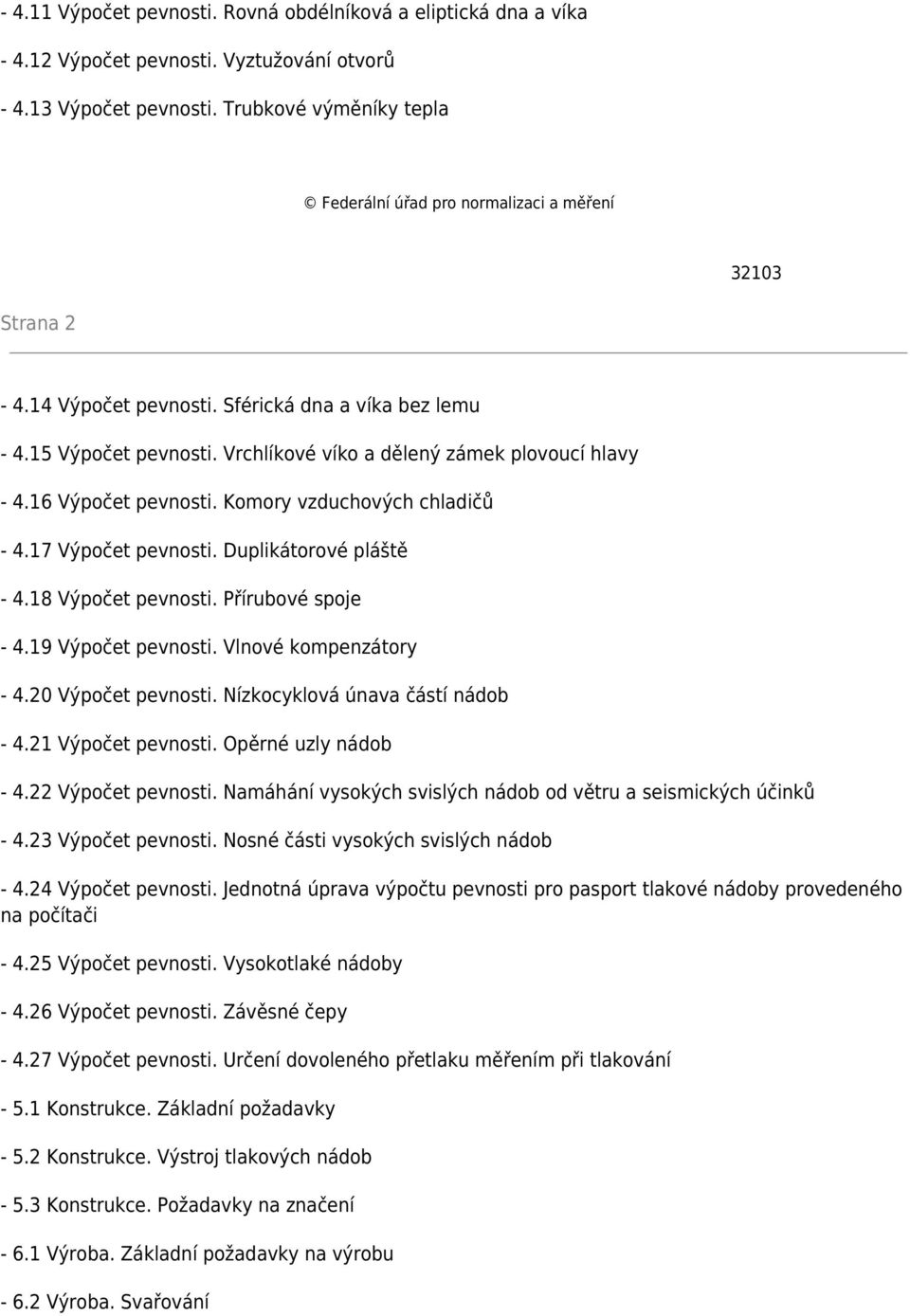 Vrchlíkové víko a dělený zámek plovoucí hlavy - 4.16 Výpočet pevnosti. Komory vzduchových chladičů - 4.17 Výpočet pevnosti. Duplikátorové pláště - 4.18 Výpočet pevnosti. Přírubové spoje - 4.