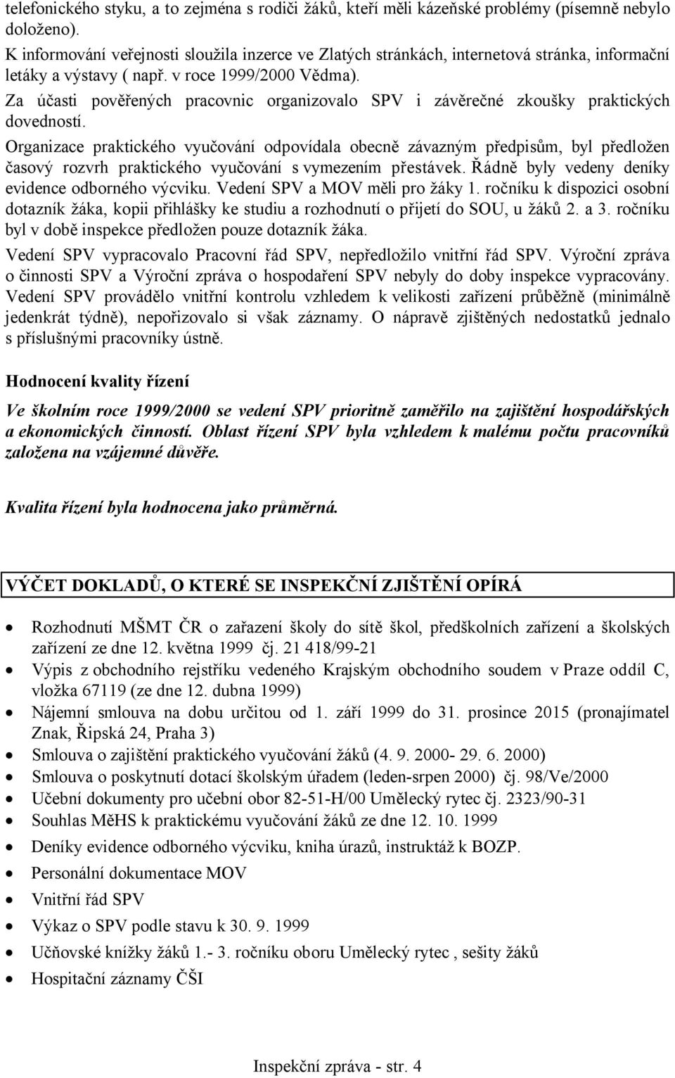 Za účasti pověřených pracovnic organizovalo SPV i závěrečné zkoušky praktických dovedností.