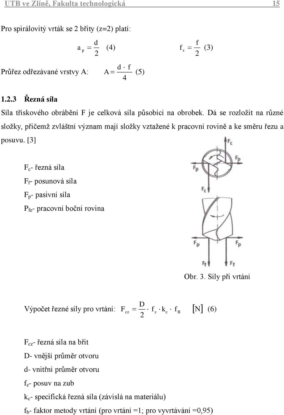 [3] F c - řezná síla F f - posunová síla F p - pasivní síla P fe - pracovní boční rovina Obr... Řezné síly při Obr. 3.