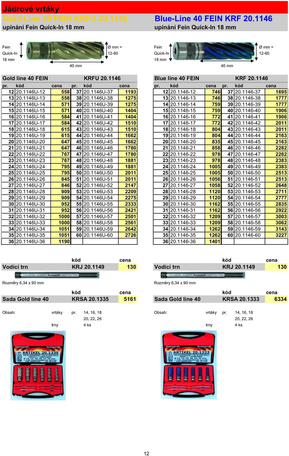 1146 pr. kód cena pr. kód cena pr. kód cena pr. kód cena 12 20.1146U-12 558 37 20.1146U-37 1193 12 20.1146-12 746 37 20.1146-37 1695 13 20.1146U-13 558 38 20.1146U-38 1275 13 20.1146-13 746 38 20.