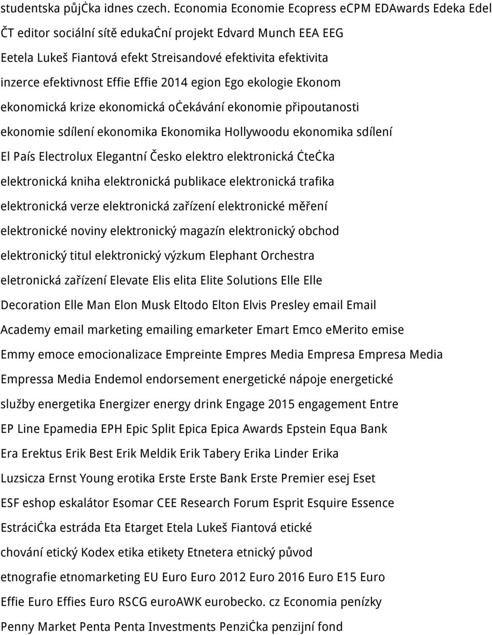 Effie Effie 2014 egion Ego ekologie Ekonom ekonomická krize ekonomická očekávání ekonomie připoutanosti ekonomie sdílení ekonomika Ekonomika Hollywoodu ekonomika sdílení El País Electrolux Elegantní