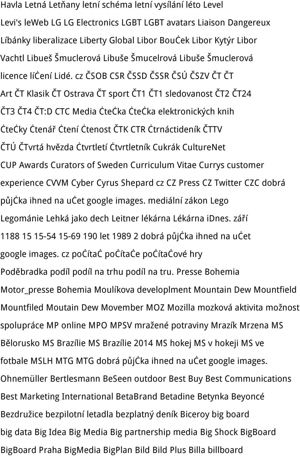 cz ČSOB CSR ČSSD ČSSR ČSÚ ČSZV ČT ČT Art ČT Klasik ČT Ostrava ČT sport ČT1 ČT1 sledovanost ČT2 ČT24 ČT3 ČT4 ČT:D CTC Media čtečka čtečka elektronických knih čtečky čtenář čtení čtenost ČTK CTR