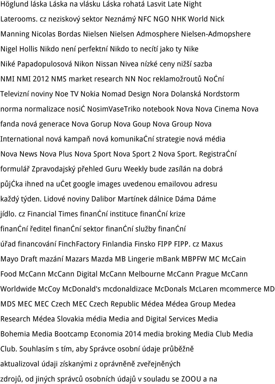 Papadopulosová Nikon Nissan Nivea nízké ceny nižší sazba NMI NMI 2012 NMS market research NN Noc reklamožroutů Noční Televizní noviny Noe TV Nokia Nomad Design Nora Dolanská Nordstorm norma