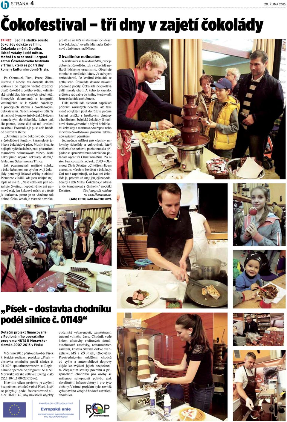 Po Olomouci, Plzni, Praze, Zlínu, Ostravě a Liberci tak dorazila sladká výstava i do regionu včetně expozice obalů čokolád z celého světa, kulinářské přehlídky, historických předmětů, filmových