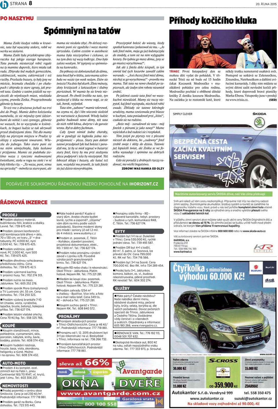 Zbiyrała łod małych gorneczków, szklóneczek, wazów, cukierniczek i też rzeźby. Przelazła bazary, ty były jyny we mieście, bezmala chodziła i po chałupach i zbiyrała ty stare zgraty, jak prawił tata.
