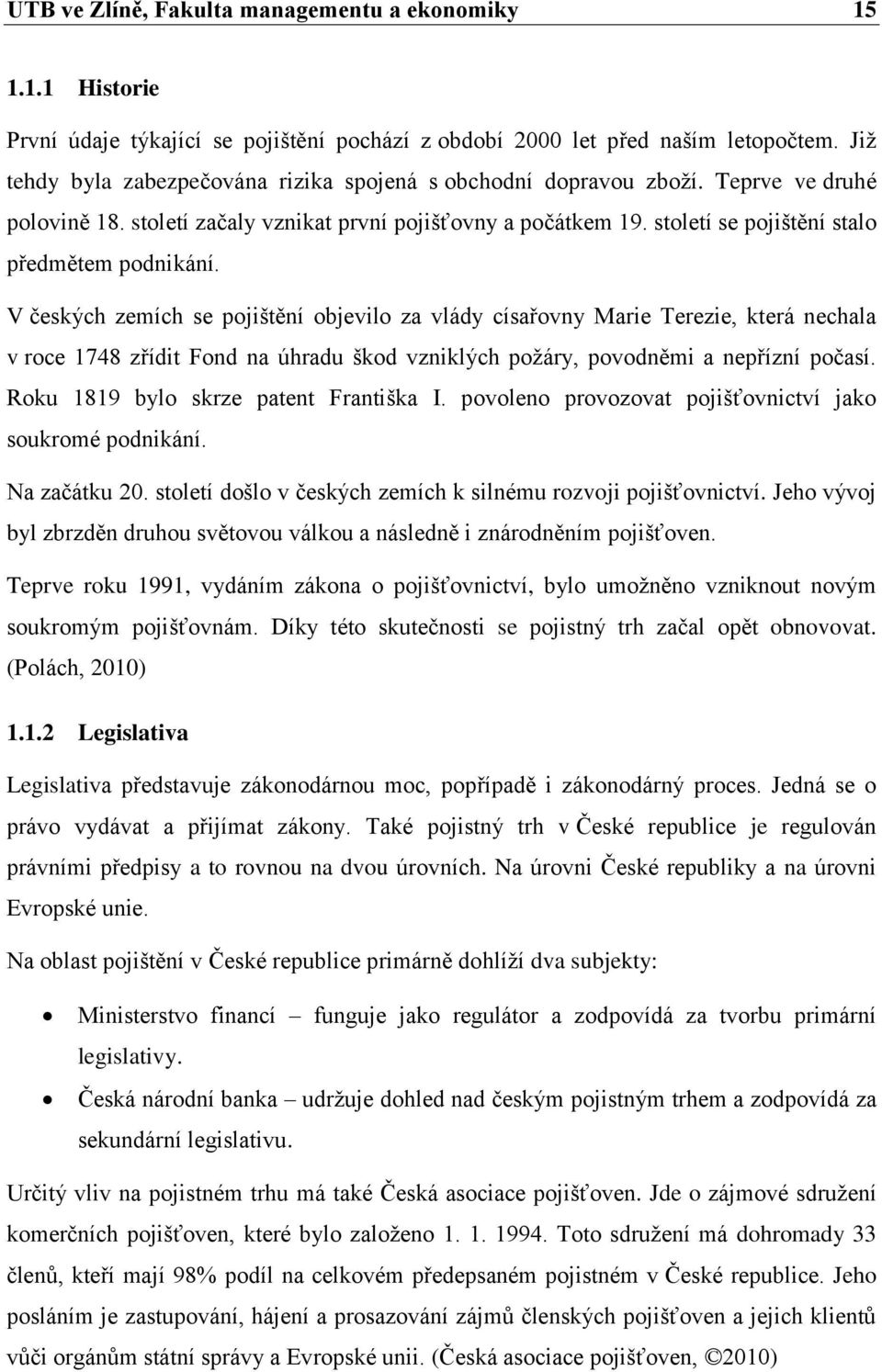 století se pojištění stalo předmětem podnikání.