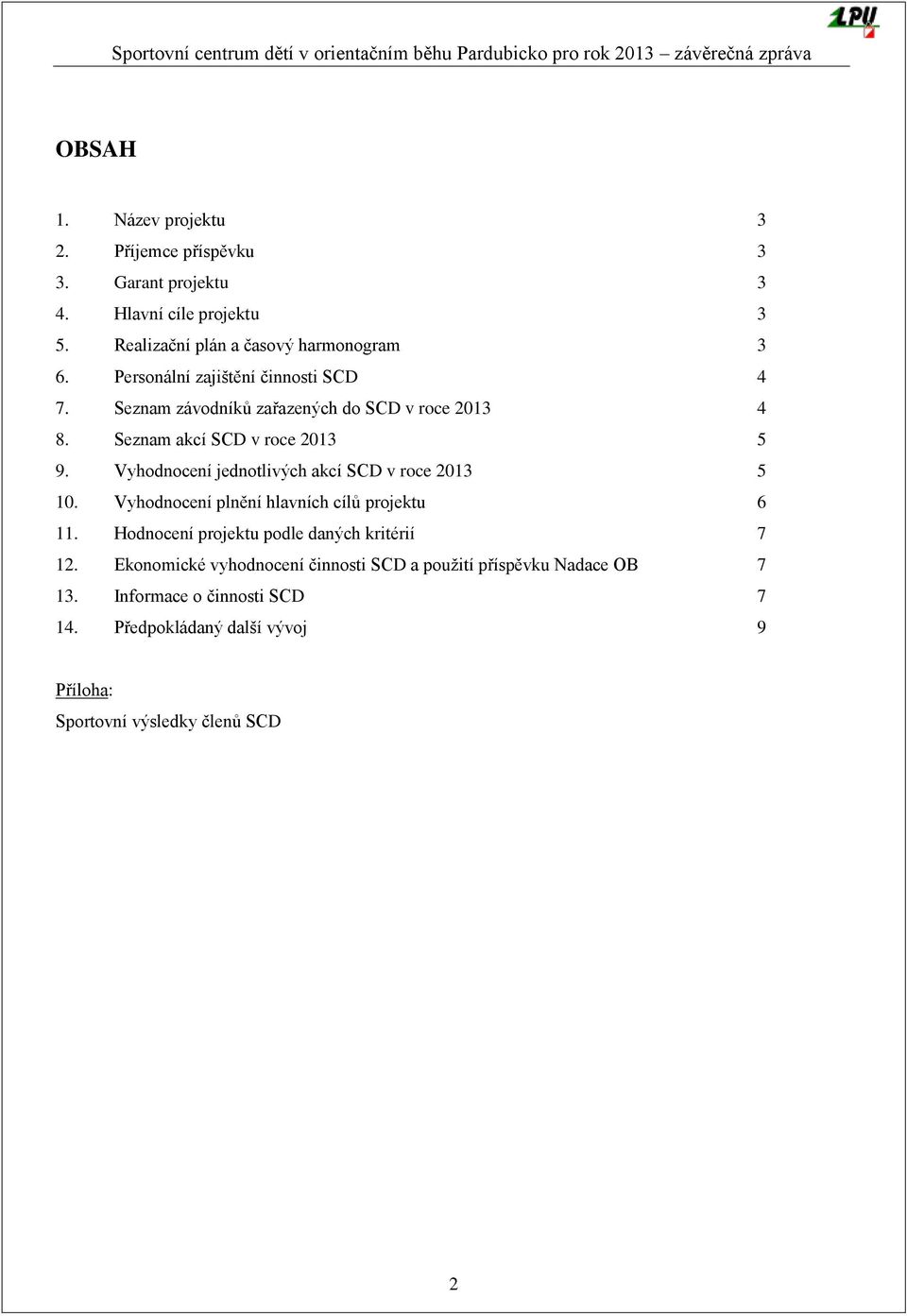 Vyhodnocení jednotlivých akcí SCD v roce 2013 5 10. Vyhodnocení plnění hlavních cílů projektu 6 11. Hodnocení projektu podle daných kritérií 7 12.