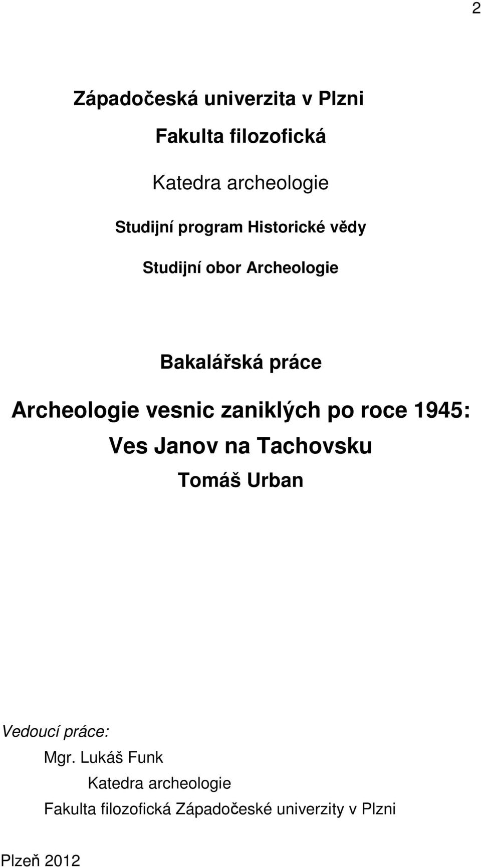 vesnic zaniklých po roce 1945: Ves Janov na Tachovsku Tomáš Urban Vedoucí práce: Mgr.