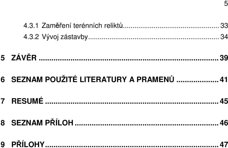 .. 39 6 SEZNAM POUŽITÉ LITERATURY A PRAMENŮ.