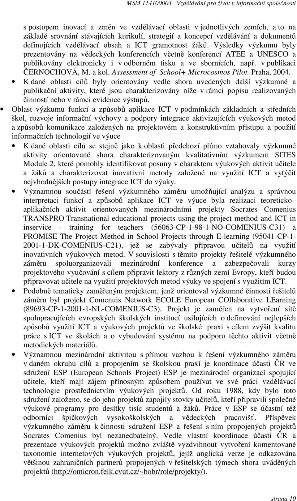 v publikaci ČERNOCHOVÁ, M. a kol. Assessment of School+ Microcosmos Pilot. Praha, 2004.