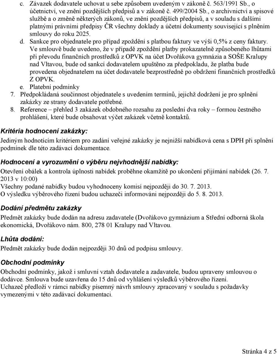 plněním smlouvy do roku 2025. d. Sankce pro objednatele pro případ zpoždění s platbou faktury ve výši 0,5% z ceny faktury.